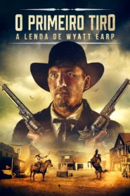 O Primeiro Tiro: A Lenda de Wyatt Earp